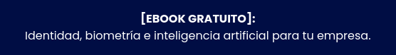 [EBOOK GRATUITO]: Identidad, biometría e inteligencia artificial para tu  empresa.