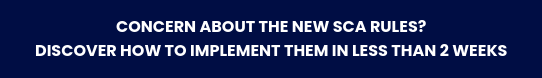 CONCERN ABOUT THE NEW SCA RULES?  DISCOVER HOW TO IMPLEMENT THEM IN LESS THAN 2 WEEKS