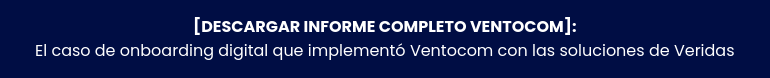 [DESCARGAR INFORME COMPELTO VENTOCOM]: El caso de onboarding digital que  implementó Ventocom con las soluciones de Veridas