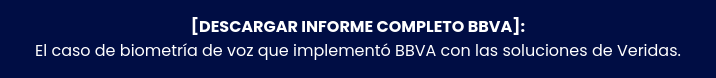 [DESCARGAR INFORME COMPLETO del BBVA] Primera entidad en México en verificar  más de 50.000 ciudadanos a través de la voz.